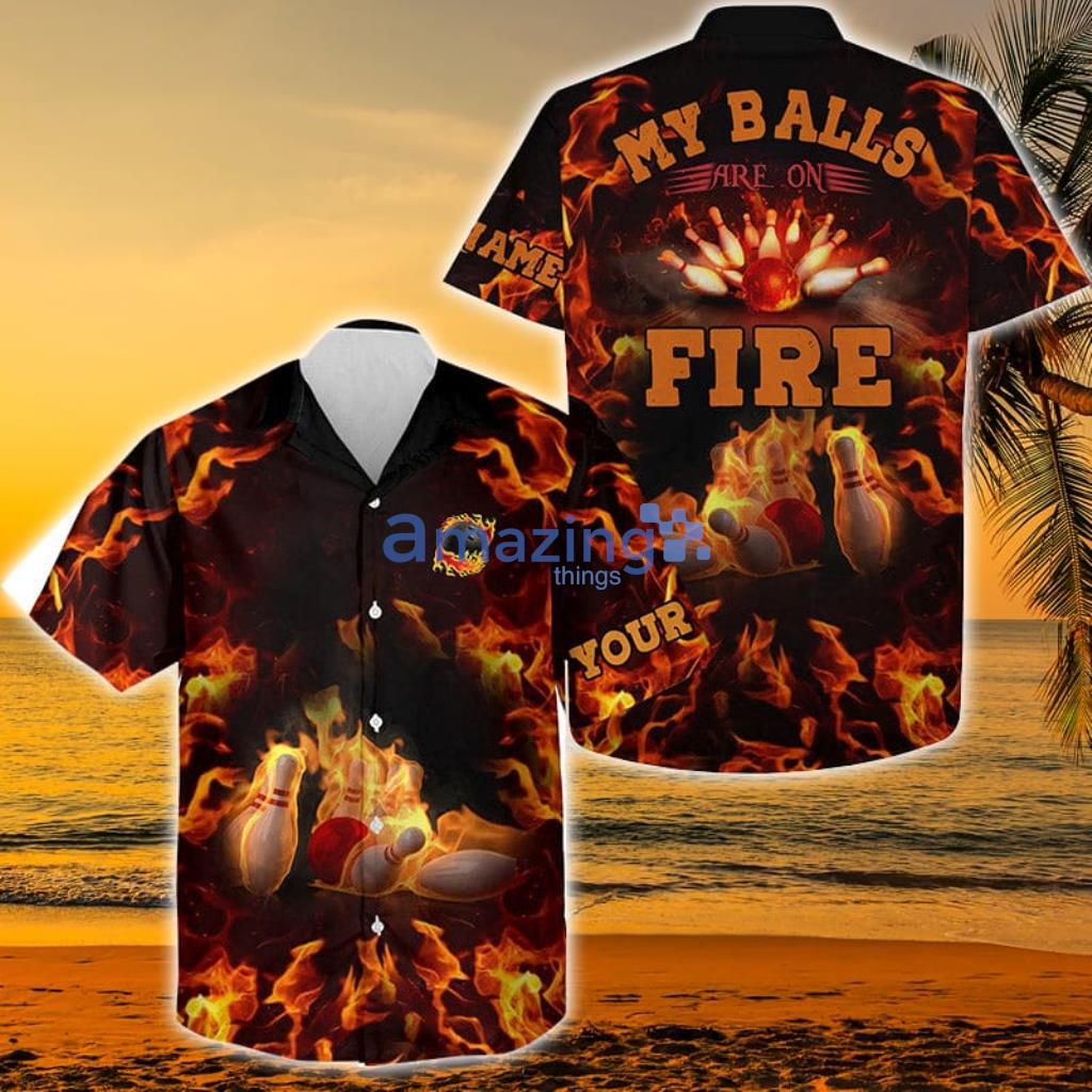 Flame Custom My Balls Are On Fire Shirt For Men, Button Ups Hawaiian Shirt - Flame Custom My Balls Are On Fire Shirt For Men, Button Ups Hawaiian Shirt