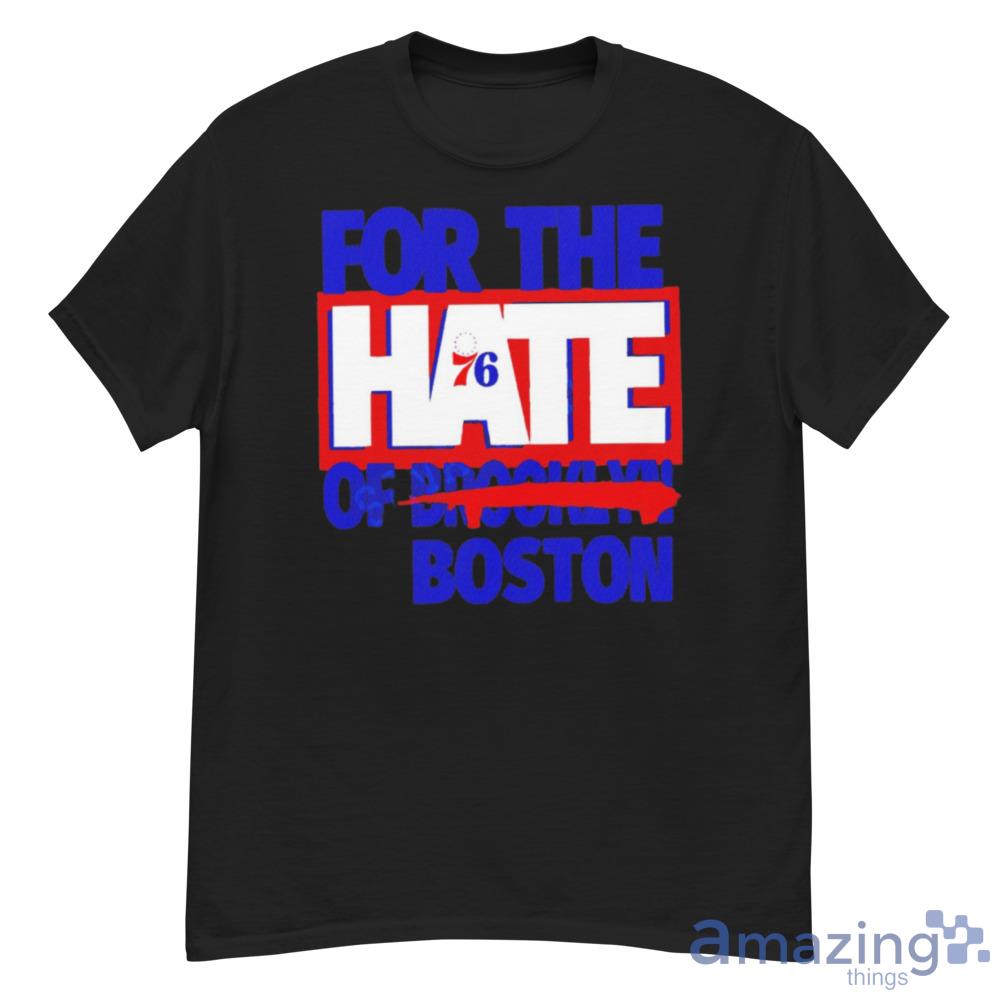 For The Hate Of Boston Philadelphia 76ers Trending T-Shirt For Men And Women - G500 Men’s Classic T-Shirt