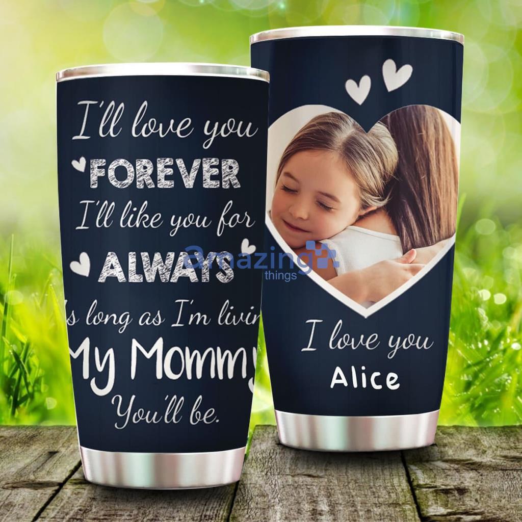 I'll Love You Forever, I'll Like You For Always As Long As I'm Living, Personalized Tumbler - I'll Love You Forever, I'll Like You For Always As Long As I'm Living, Personalized Tumbler