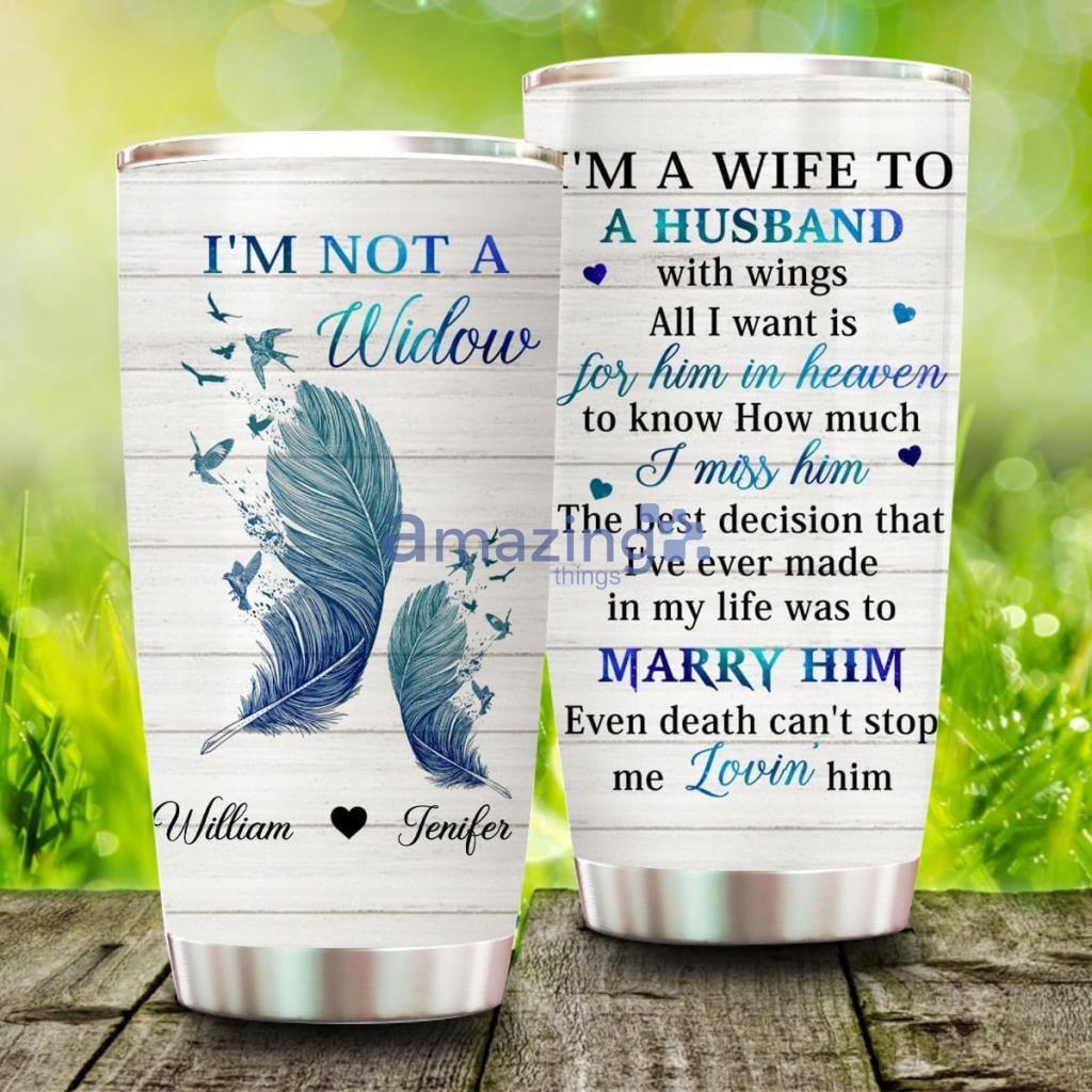 I'm Not A Widow I'm A Wife To A Husband With Wings, Personalized Memorial Tumbler - I'm Not A Widow I'm A Wife To A Husband With Wings, Personalized Memorial Tumbler