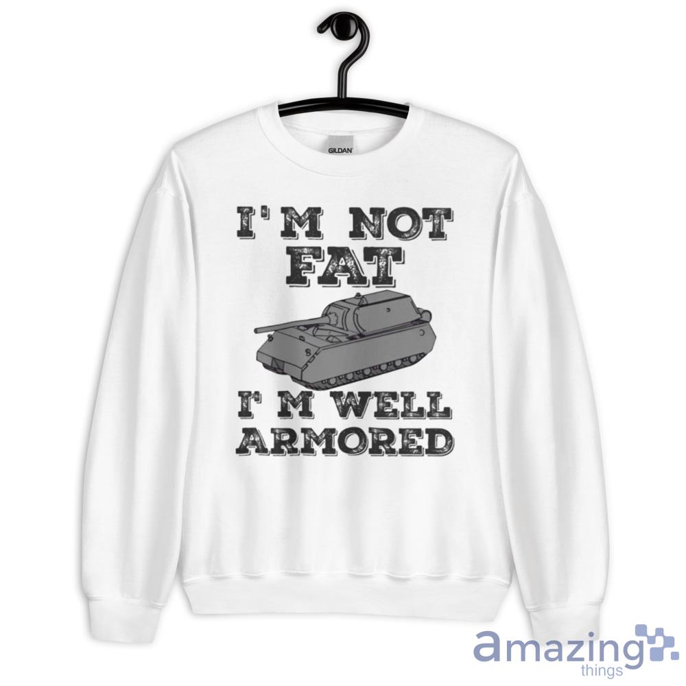 Im Not Fat Im Well Armored 2023 T Shirt For Men And Women image Im Not Fat Im Well Armored 2023 T Shirt For Men And Women - Unisex Heavy Blend Crewneck Sweatshirt