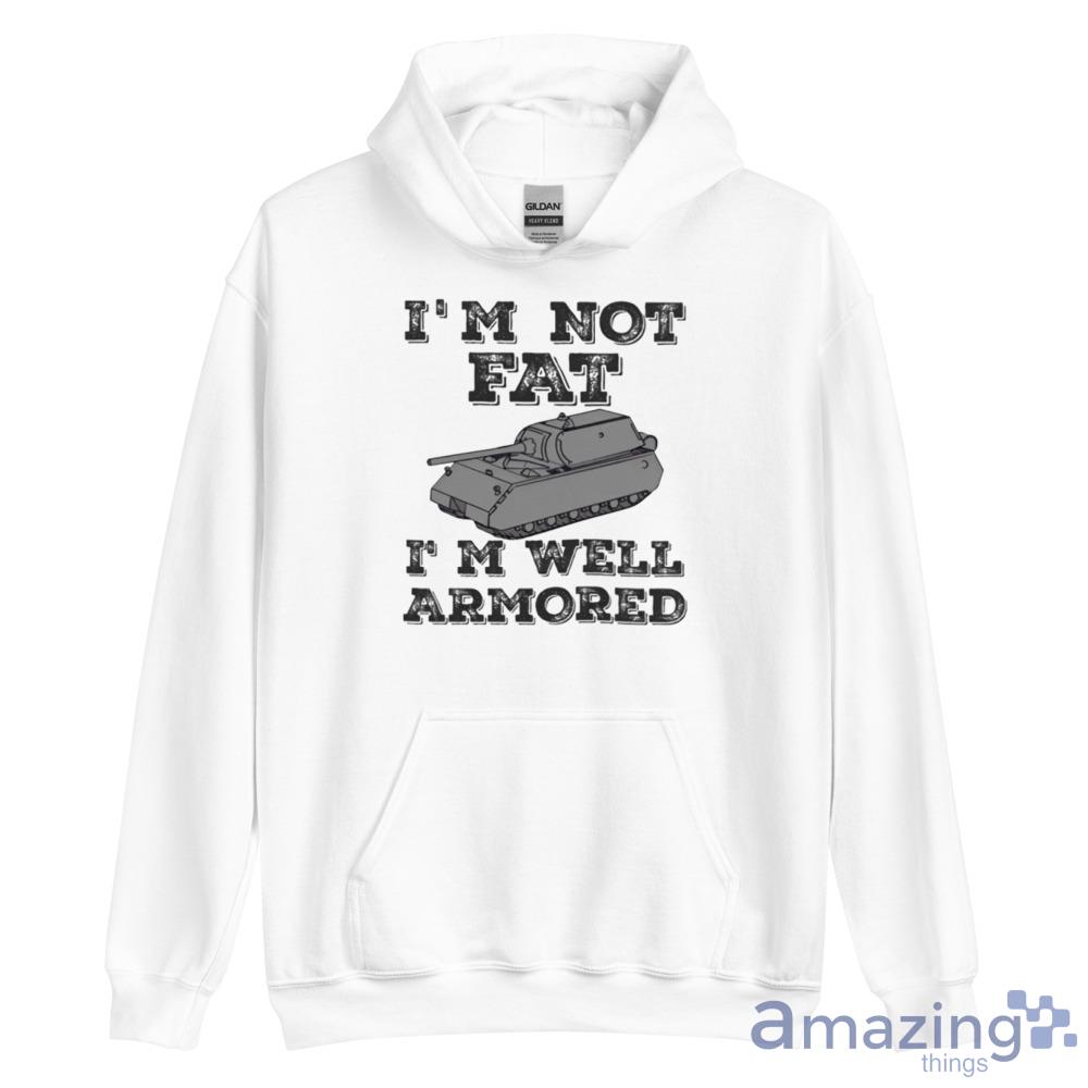 Im Not Fat Im Well Armored 2023 T Shirt For Men And Women image Im Not Fat Im Well Armored 2023 T Shirt For Men And Women - Unisex Heavy Blend Hooded Sweatshirt