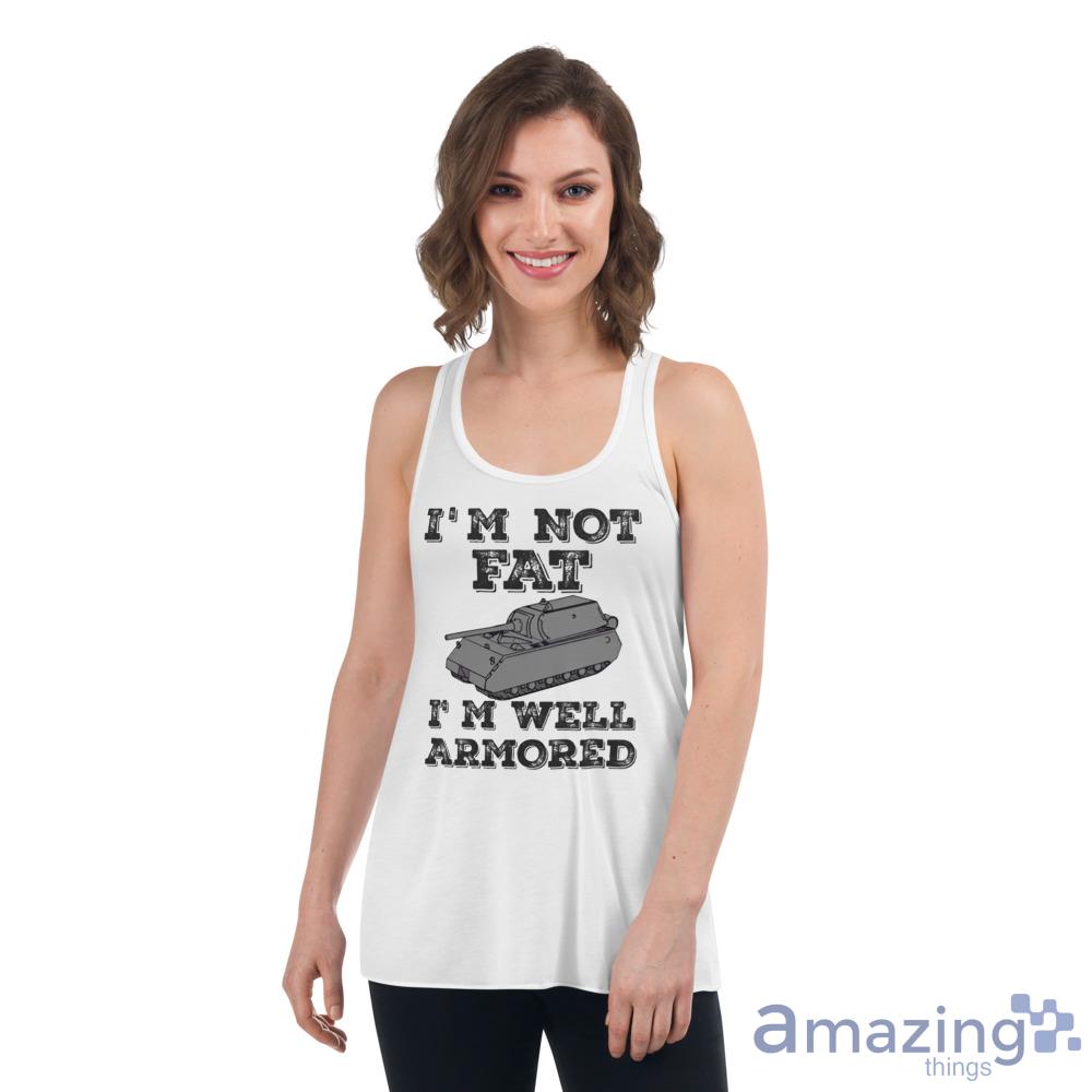 Im Not Fat Im Well Armored 2023 T Shirt For Men And Women image Im Not Fat Im Well Armored 2023 T Shirt For Men And Women
