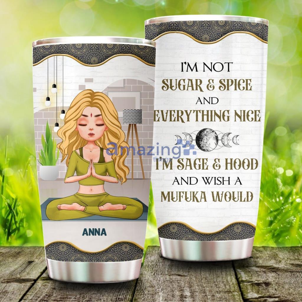 I'm Not Sugar And Spice And Everything Nice I'm Sage, Personalized Custom Yoga Tumbler Cup image I'm Not Sugar And Spice And Everything Nice I'm Sage, Personalized Custom Yoga Tumbler Cup - I'm Not Sugar And Spice And Everything Nice I'm Sage, Personalized Custom Yoga Tumbler Cup