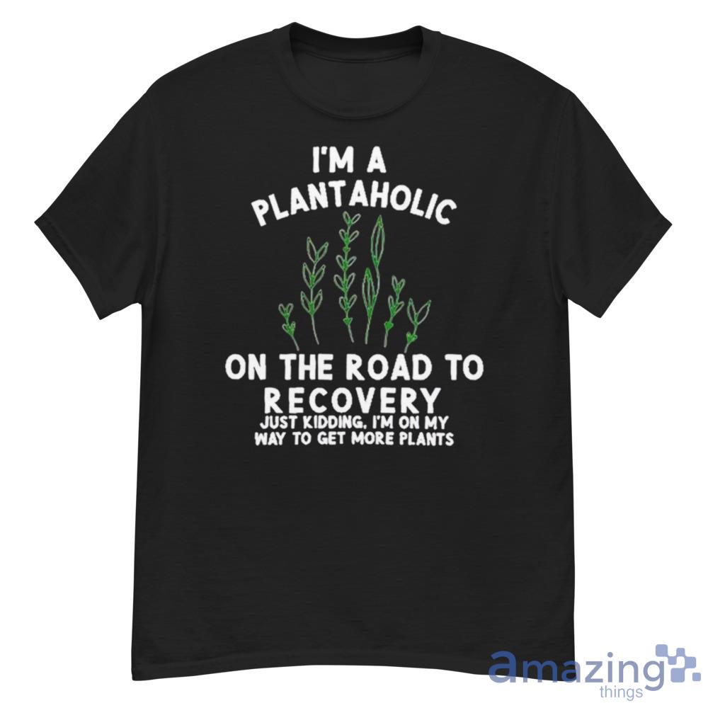 Im Plantaholic On The Road To Recovery Trending T-Shirt For Men And Women - G500 Men’s Classic T-Shirt