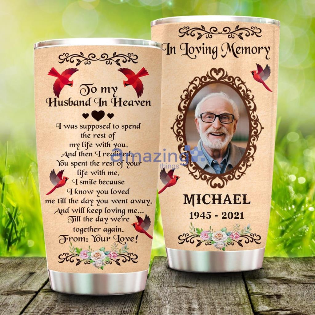 In Loving Memory To My Husband In Heaven Personalized Upload Photo Tumbler - In Loving Memory To My Husband In Heaven Personalized Upload Photo Tumbler