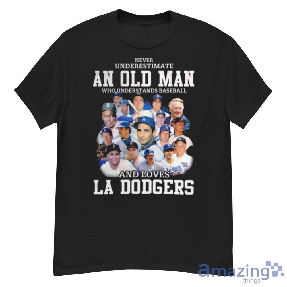 Never Underestimate An Old Man Who Understands Baseball And Loves La  Dodgers Shirt For Men And Women