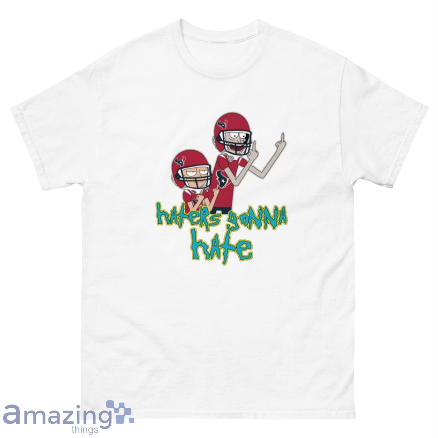 NFL Houston Texans Football Rick And Morty Haters Gonna Hate T-Shirt Sweatshirt Hoodie - 500 Men’s Classic Tee Gildan-2
