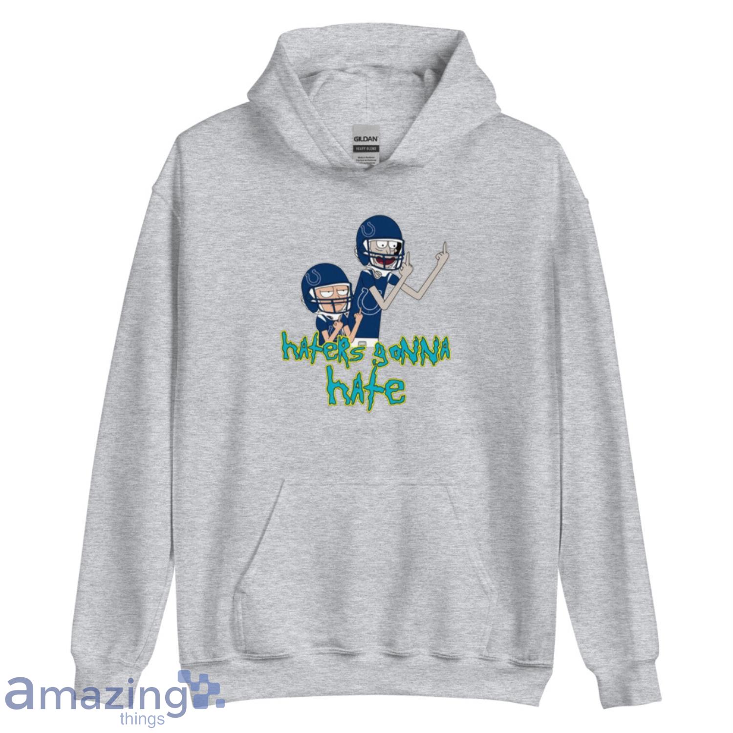 NFL Indianapolis Colts Football Rick And Morty Haters Gonna Hate T-Shirt  Sweatshirt Hoodie