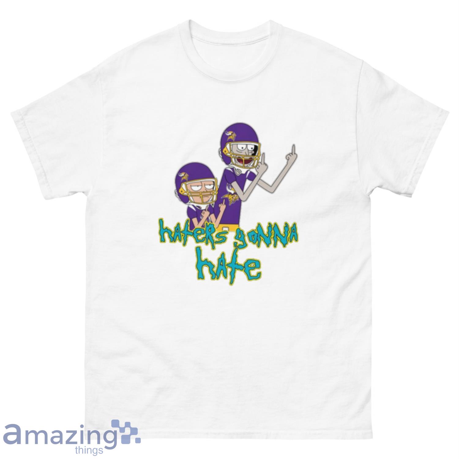 NFL Minnesota Vikings Football Rick And Morty Haters Gonna Hate T-Shirt Sweatshirt Hoodie - 500 Men’s Classic Tee Gildan-2