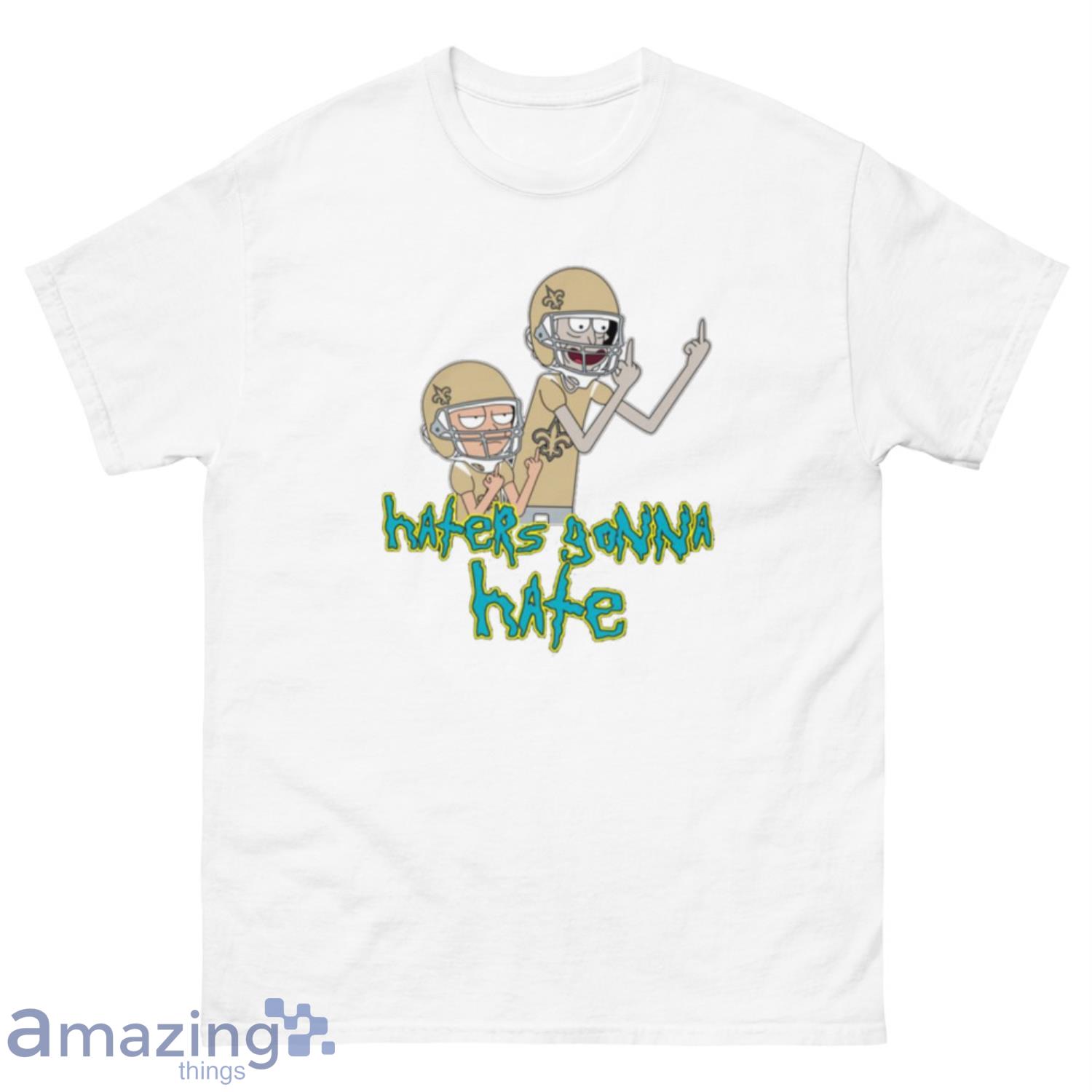 NFL New Orleans Saints Football Rick And Morty Haters Gonna Hate T-Shirt Sweatshirt Hoodie - 500 Men’s Classic Tee Gildan-2