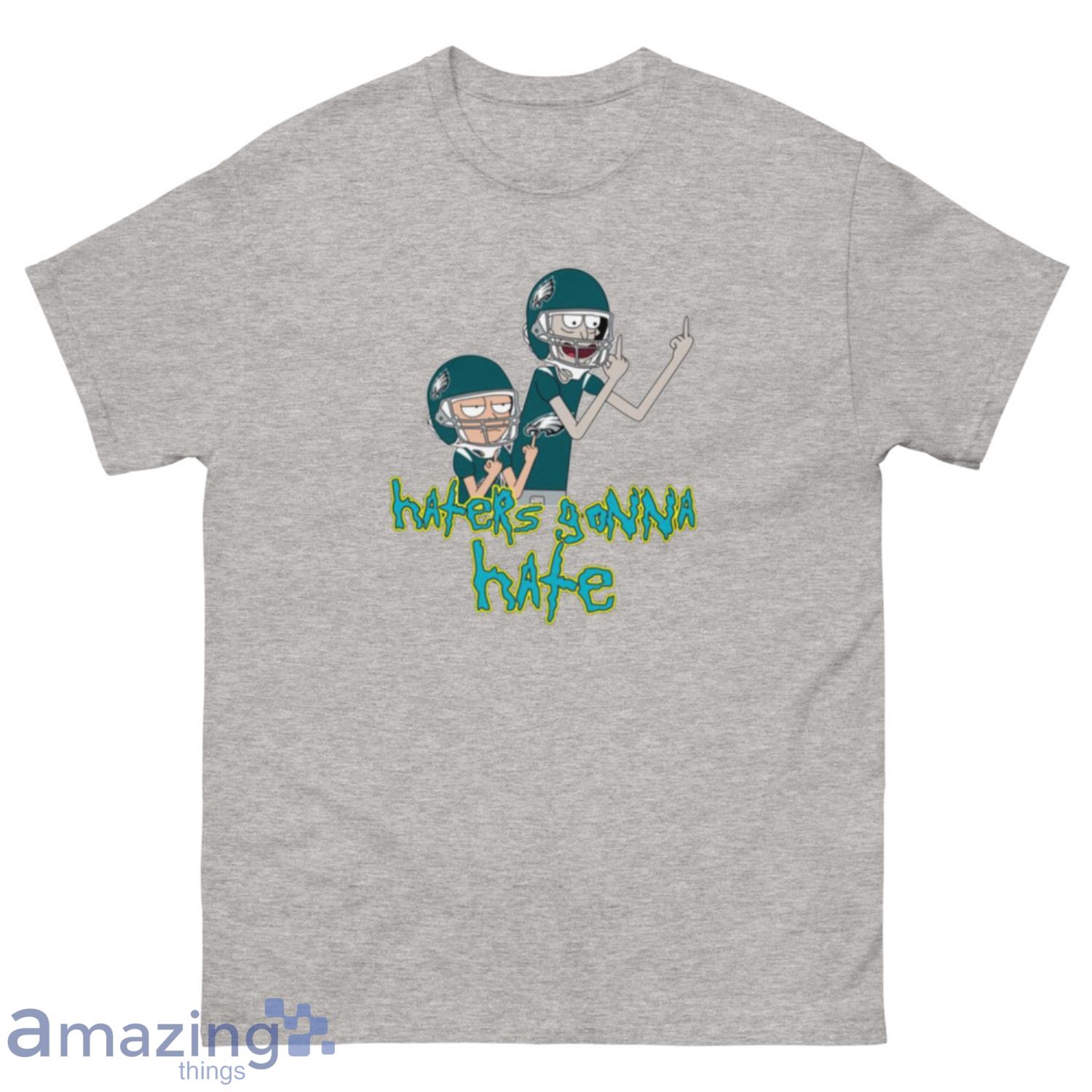 NFL Philadelphia Eagles Football Rick And Morty Haters Gonna Hate T-Shirt Sweatshirt Hoodie - 500 Men’s Classic Tee Gildan-1