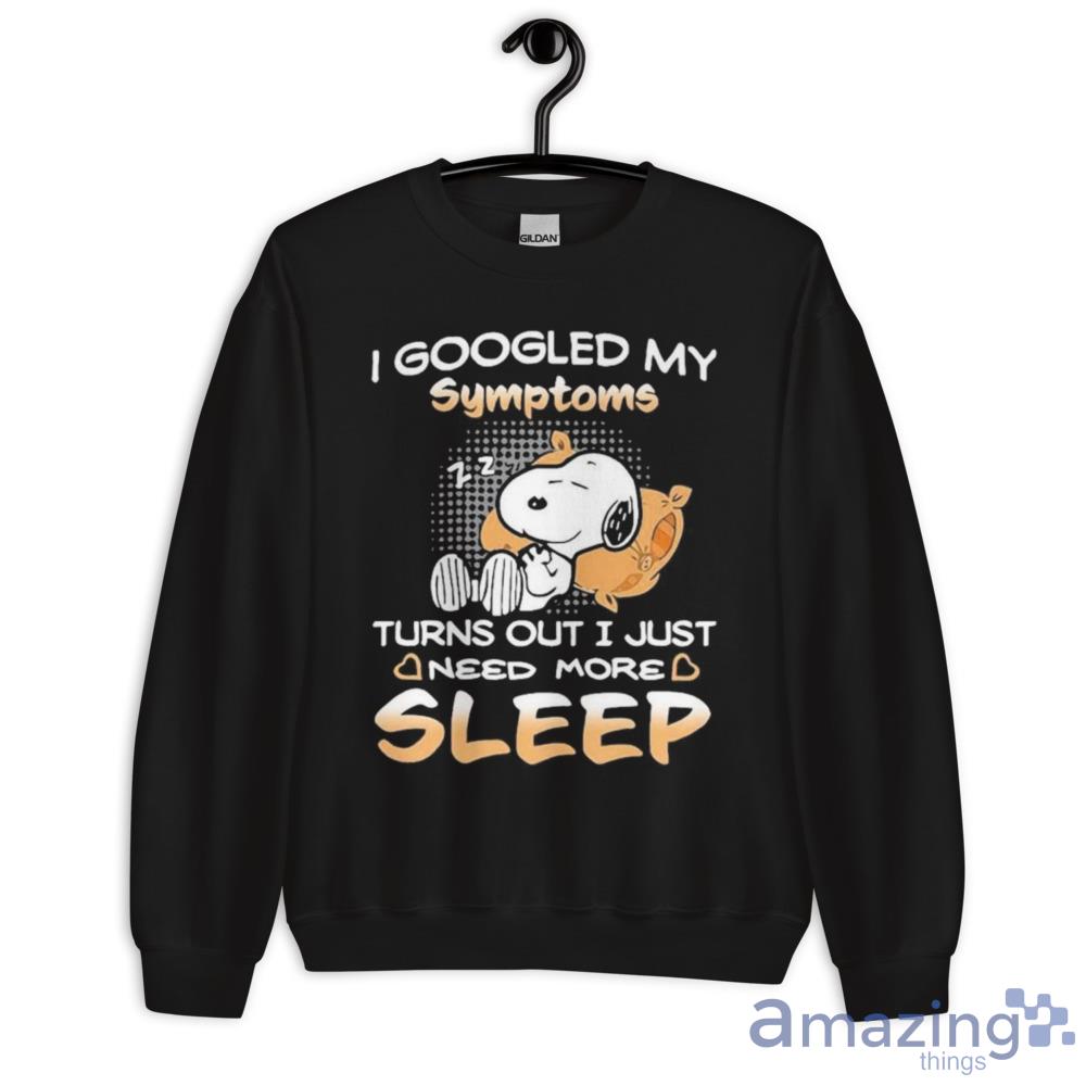 Snoopy I Googled My Symptoms Turns Out I Just Need More Sleep