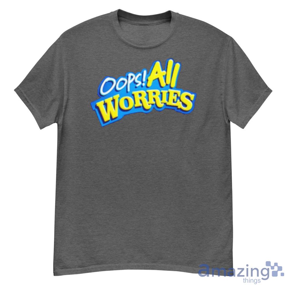 Oops All Worries Shirt Trending For Men And Women Product Photo 1