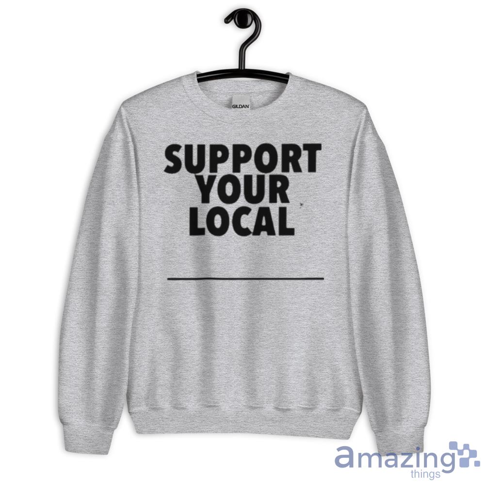 Support your local shirt image Support your local shirt Product Photo 2