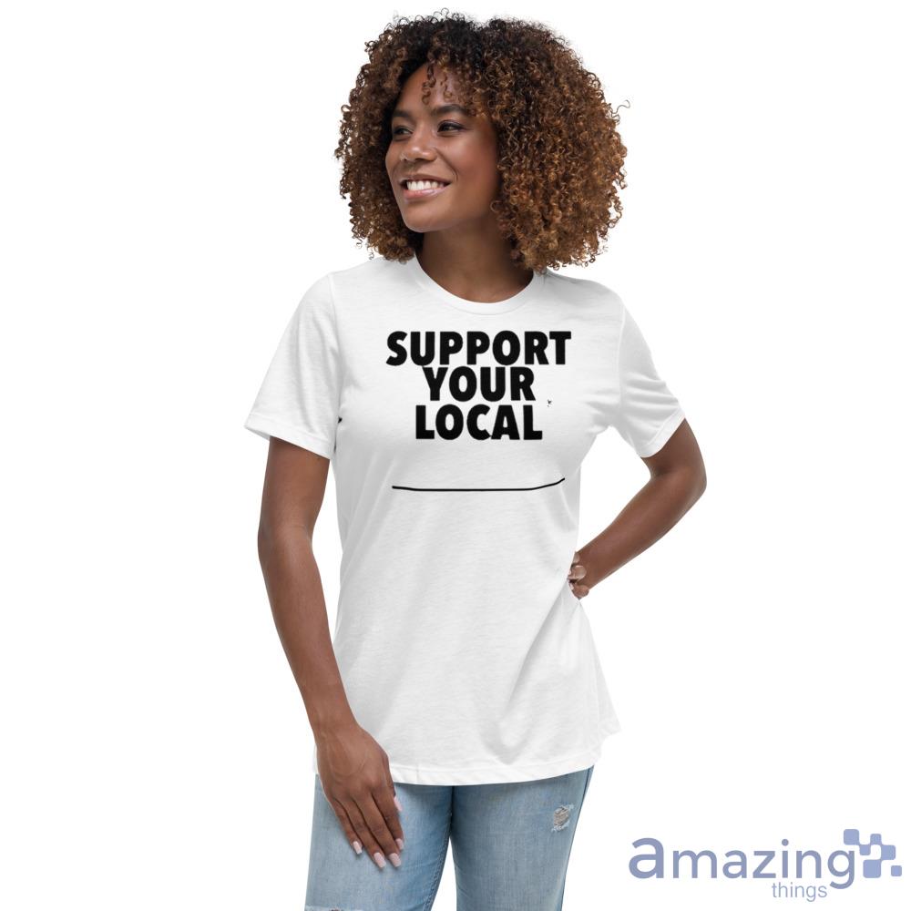 Support your local shirt image Support your local shirt Product Photo 5