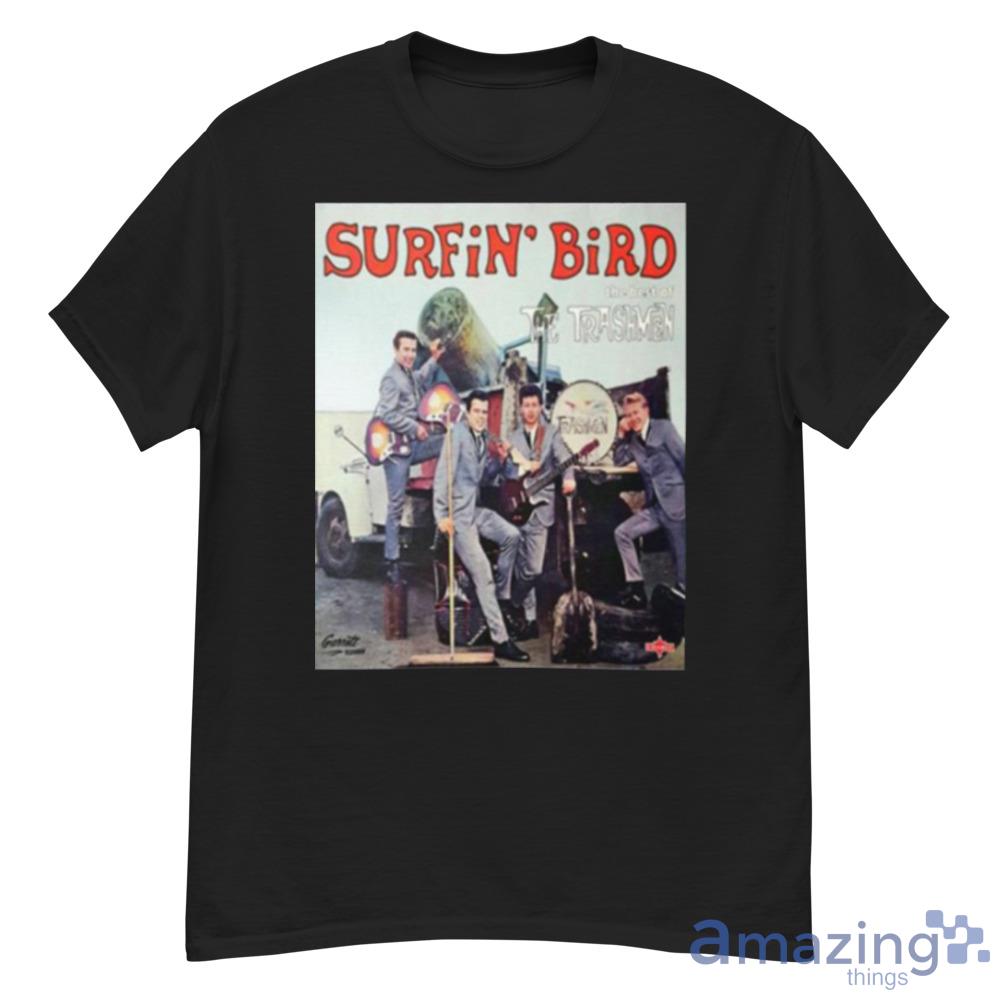 Surfin’ Bird The Trashmen Shirt Trending For Men And Women image Surfin’ Bird The Trashmen Shirt Trending For Men And Women Product Photo 2
