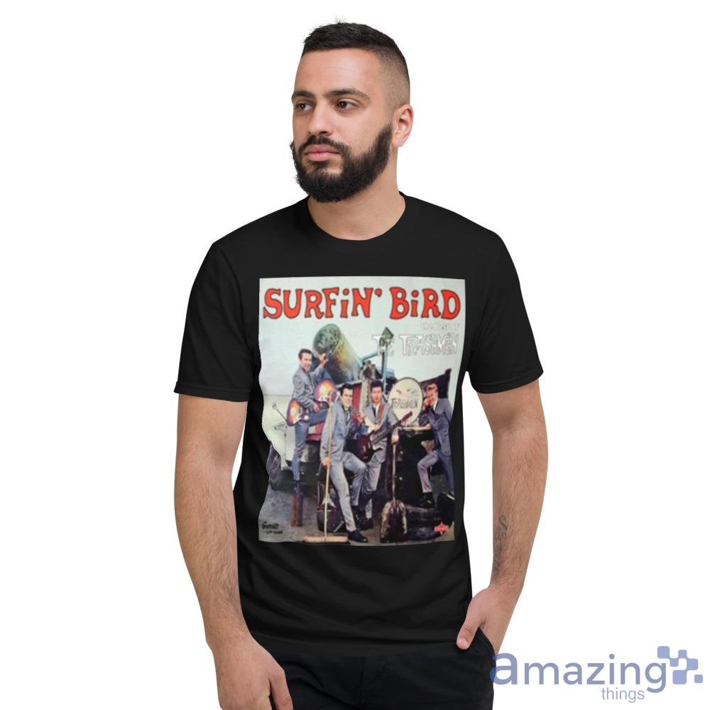 Surfin’ Bird The Trashmen Shirt Trending For Men And Women image Surfin’ Bird The Trashmen Shirt Trending For Men And Women Product Photo 4