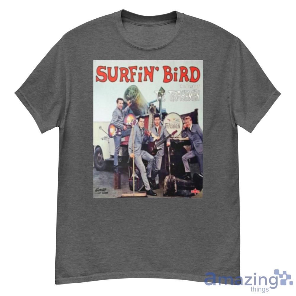 Surfin’ Bird The Trashmen Shirt Trending For Men And Women Product Photo 1 Surfin’ Bird The Trashmen Shirt Trending For Men And Women Product Photo 1