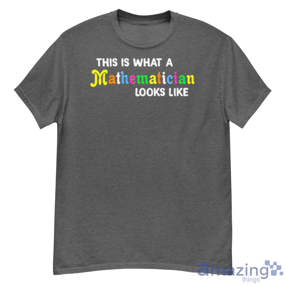 This Is What A Mathematician Looks Like Shirt Trending For Men And Women Product Photo 1