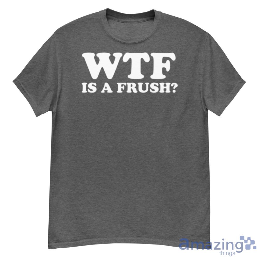 Wtf Is A Frush White Art Revenge Of The Nerds Shirt Trending For Men And Women Product Photo 1