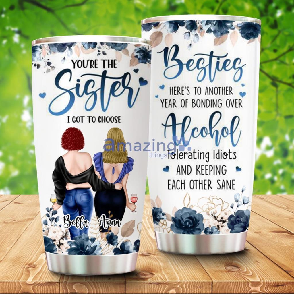 You're The Sister I Got To Choose, Personalized Custom Floral Tumbler - You're The Sister I Got To Choose, Personalized Custom Floral Tumbler