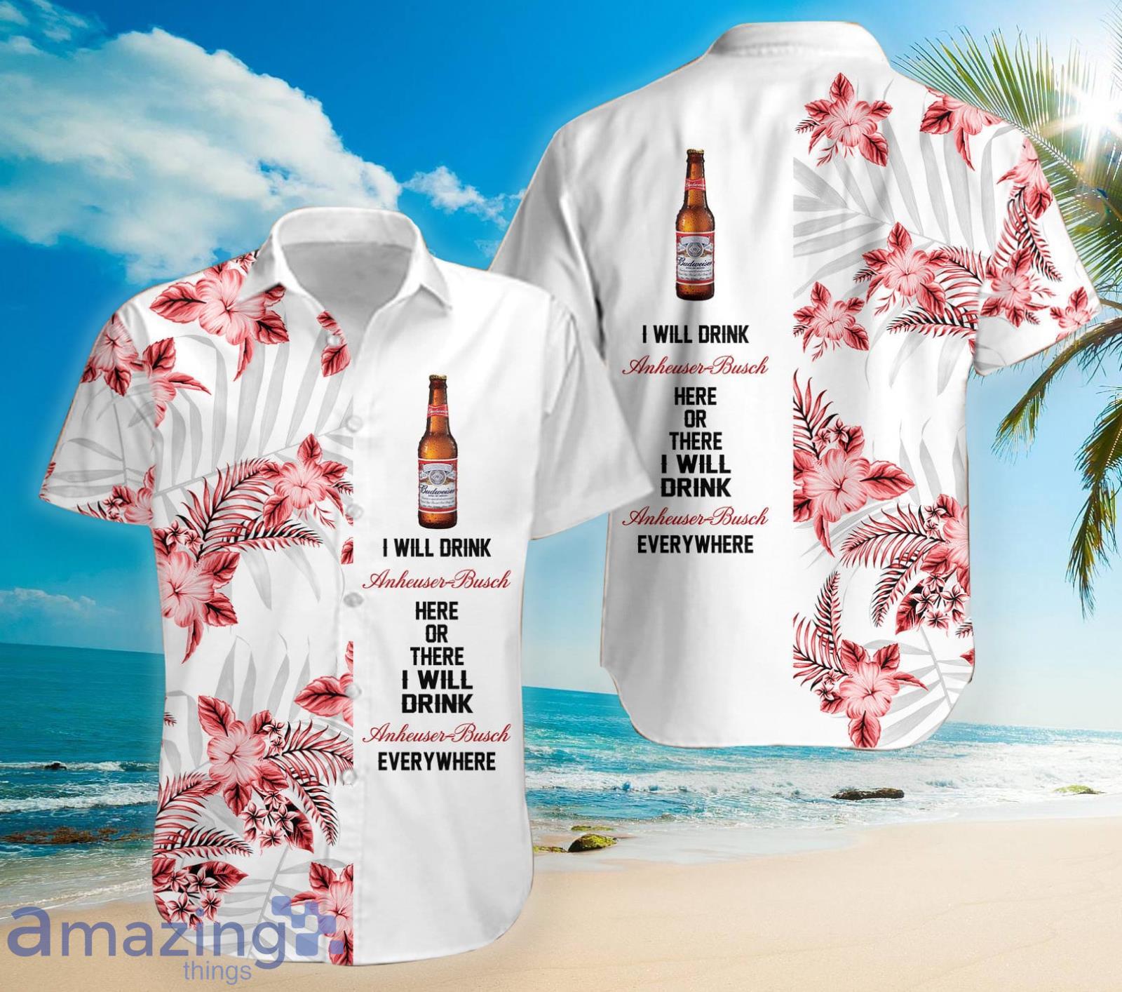 I Will Drink Anheuser Busch White Hawaiian Shirt For Men And Women Product Photo 1