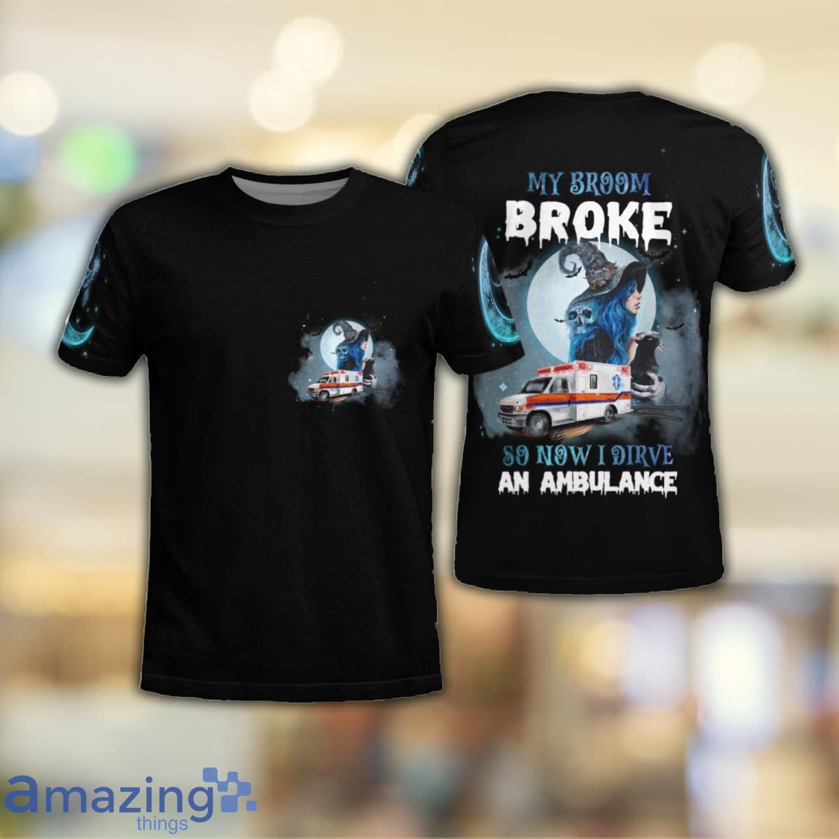 My broom broke so now I drive An Ambulance All Over Print 3D T-Shirt Product Photo 1