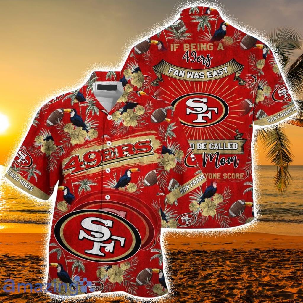 San Francisco 49ers NFL Hawaiian Shirt And Short, Being A 49ers Beach This  For Summer Mom Lets Everyone Score