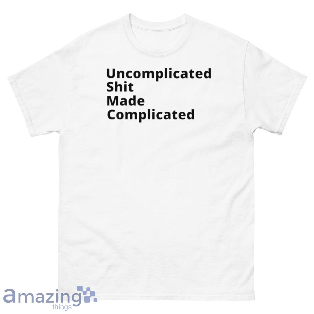 Uncomplicated shit made complicated shirt - 500 Men’s Classic Tee Gildan