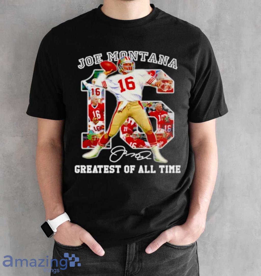 16 Joe Montana signature greatest of all time NFL shirt, hoodie