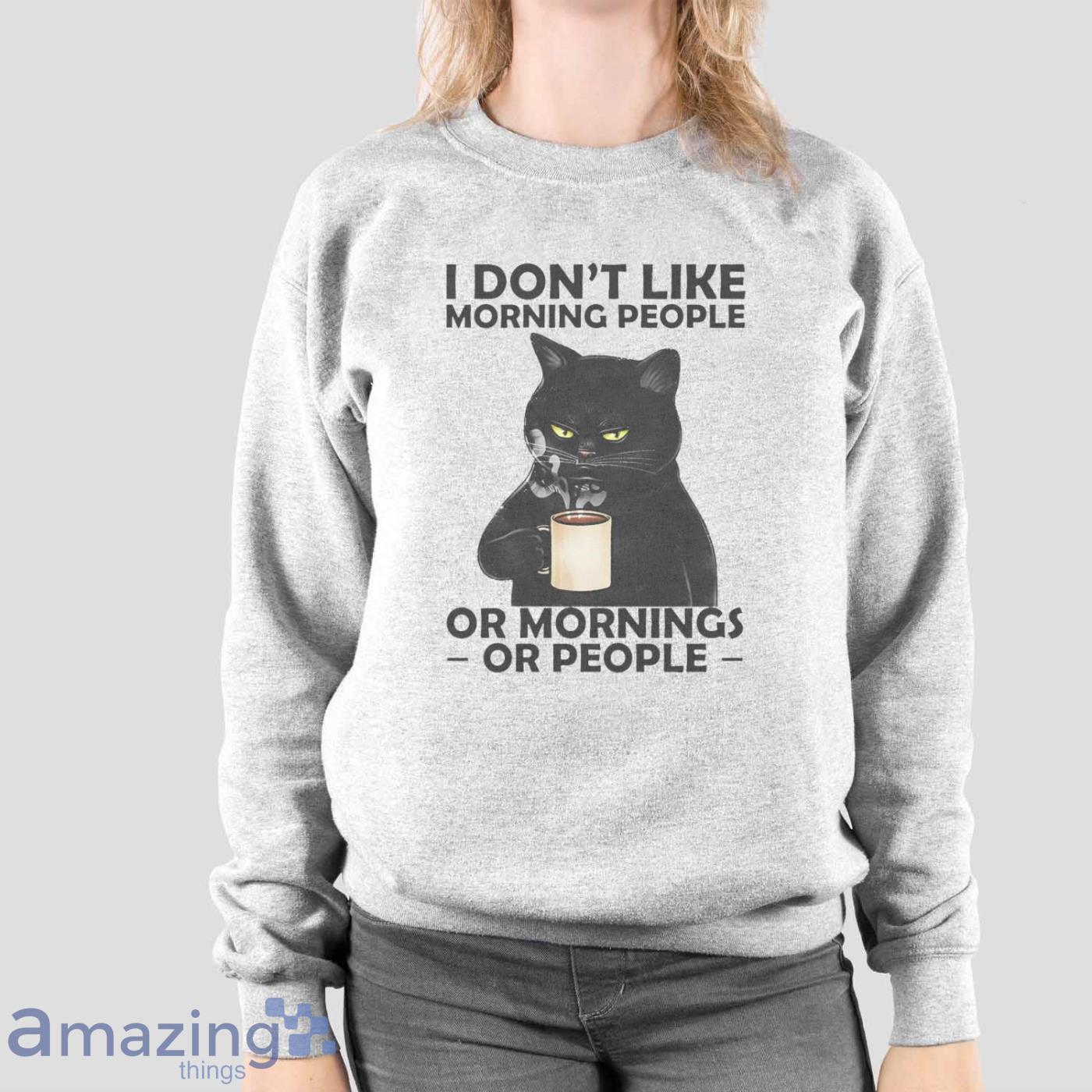 Cat Lover Tee I Dont Like Morning People Or Mornings Or People Shirt image Cat Lover Tee I Dont Like Morning People Or Mornings Or People Shirt - Sport Grey Sweatshirt
