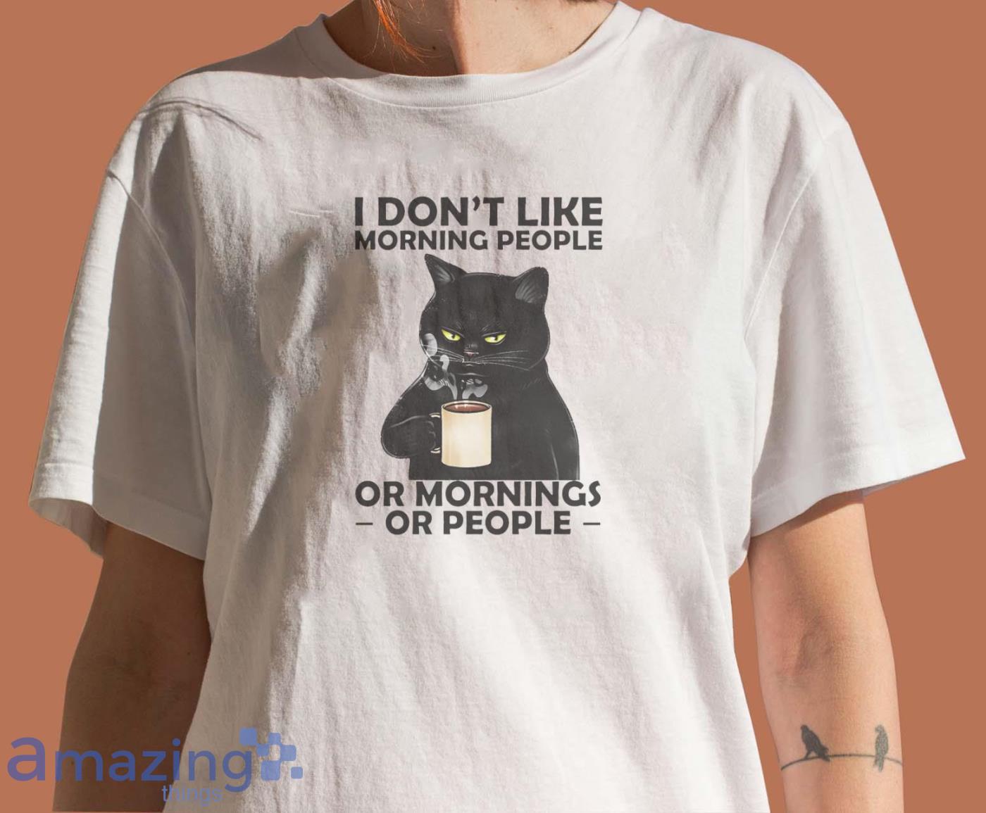 Cat Lover Tee I Dont Like Morning People Or Mornings Or People Shirt image Cat Lover Tee I Dont Like Morning People Or Mornings Or People Shirt - Women T-Shirt