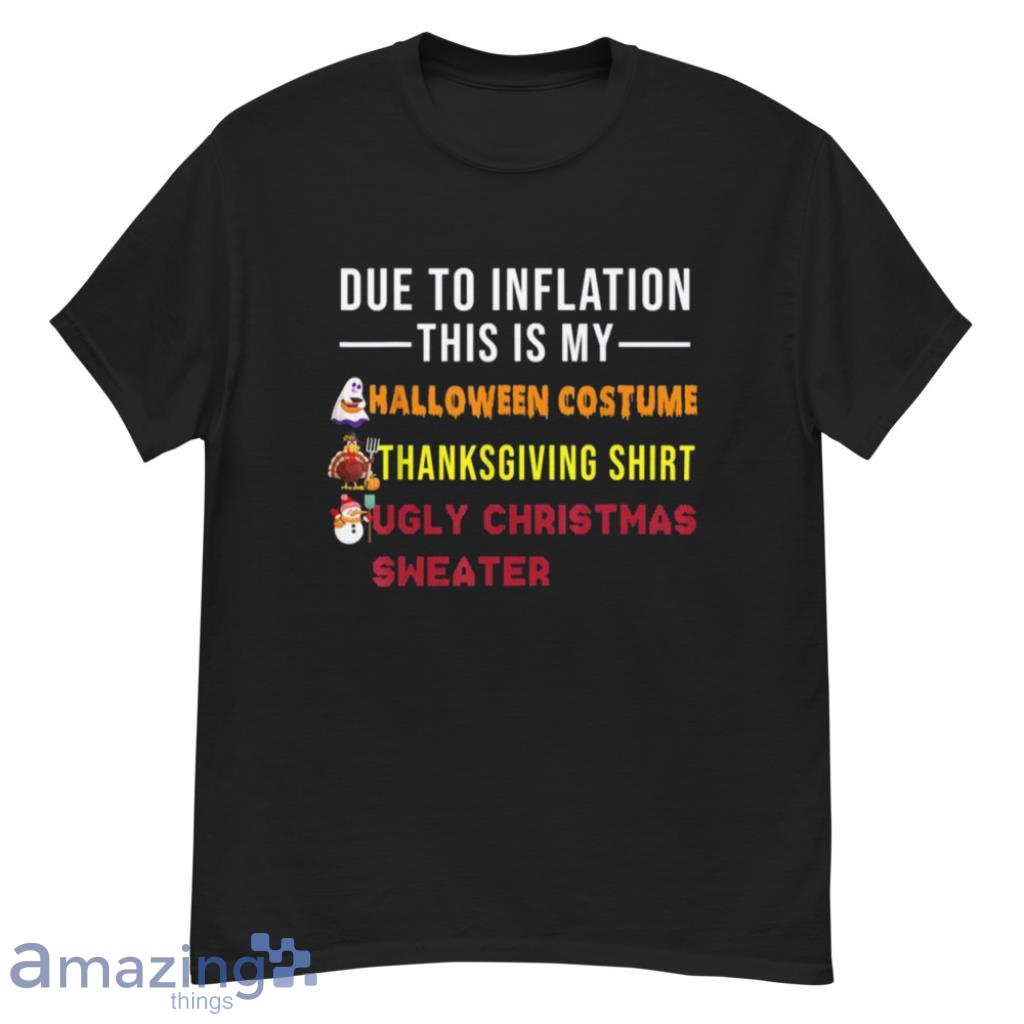 Due to Inflation This is My Halloween Thanksgiving Christmas Shirt image Due to Inflation This is My Halloween Thanksgiving Christmas Shirt Product Photo 2