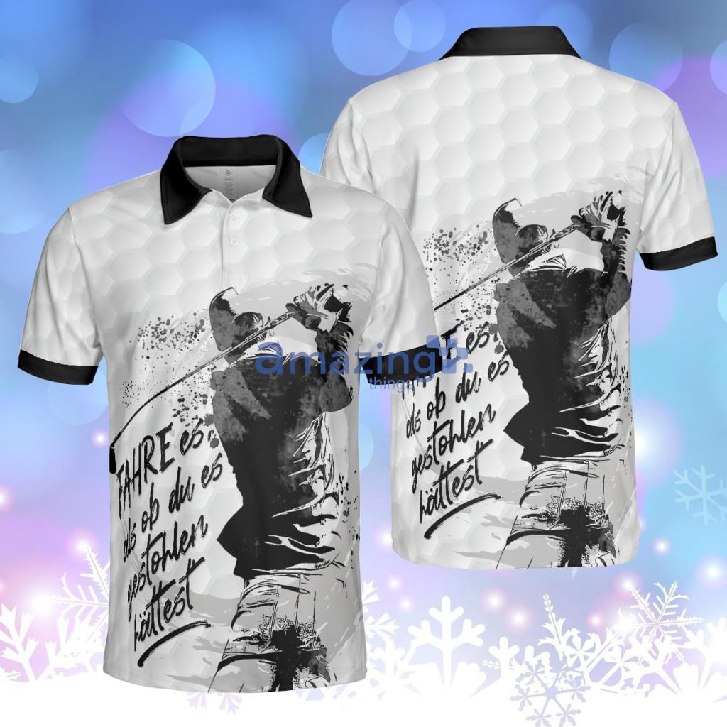 Fahre Es, Als Ob Du Es Gestohlen Hättest Polo Shirt, German Golfing Polo Shirt Product Photo 1