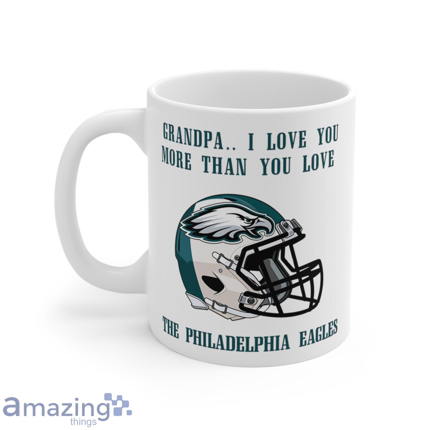 Grandpa I Love You More Than You Love The Philadelphia Eagles Fans