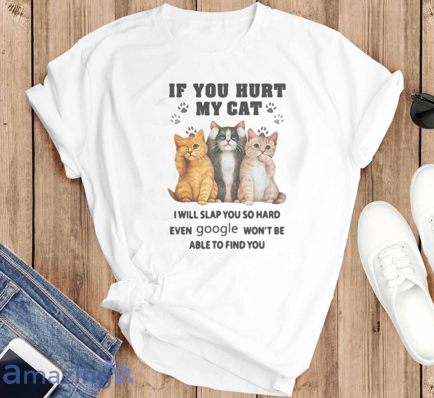 If You Hurt My Cat I'll Slap You So Hard T-shirt - T-SHIRT FLAT