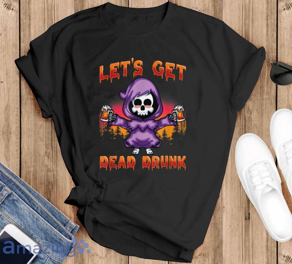 Let's Get Dead Drunk Halloween Shirt Product Photo 1