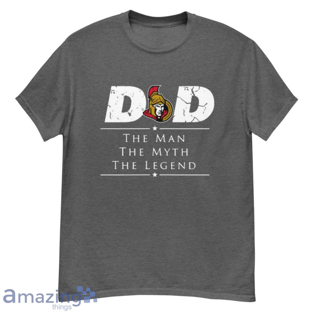 Ottawa Senators NHL Ice Hockey Dad The Man The Myth The Legend T Shirt Product Photo 1 Ottawa Senators NHL Ice Hockey Dad The Man The Myth The Legend T Shirt Product Photo 1