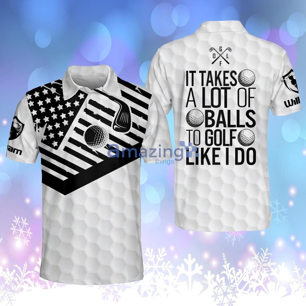 Personalized Funny Golf Shirts For Men It Takes A Lot Of Balls To Golf Like I Do Mens Golf Polo Shirt Product Photo 1
