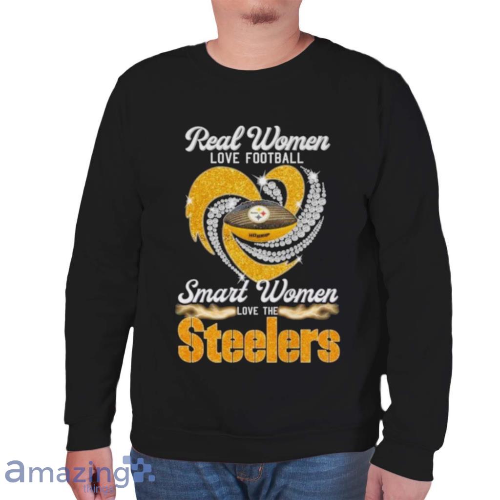 Real women love baseball smart women love the Pittsburgh steelers