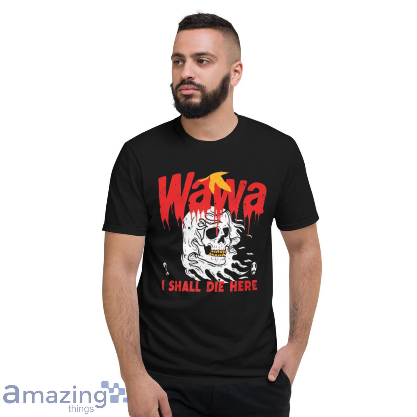 Wawa I Shall Die Here Shirt image Wawa I Shall Die Here Shirt - Short Sleeve T-Shirt