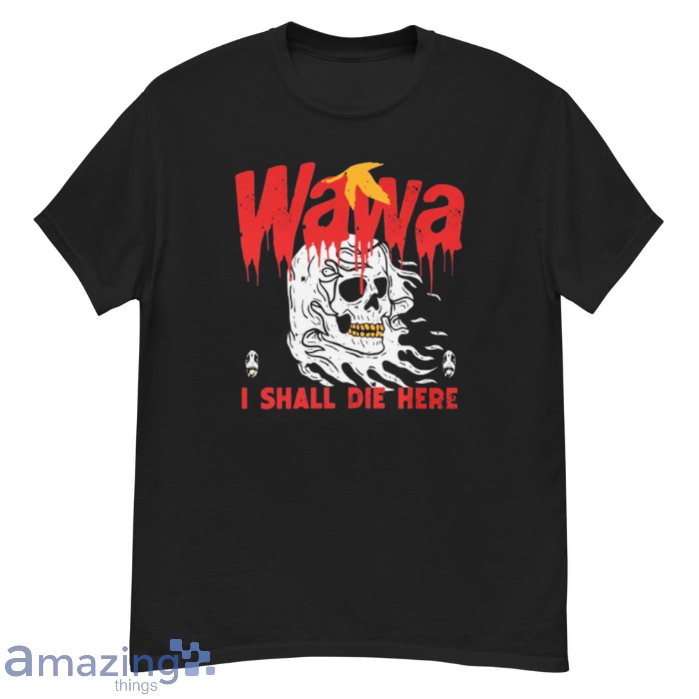 Wawa I Shall Die Here Shirt - G500 Men’s Classic T-Shirt