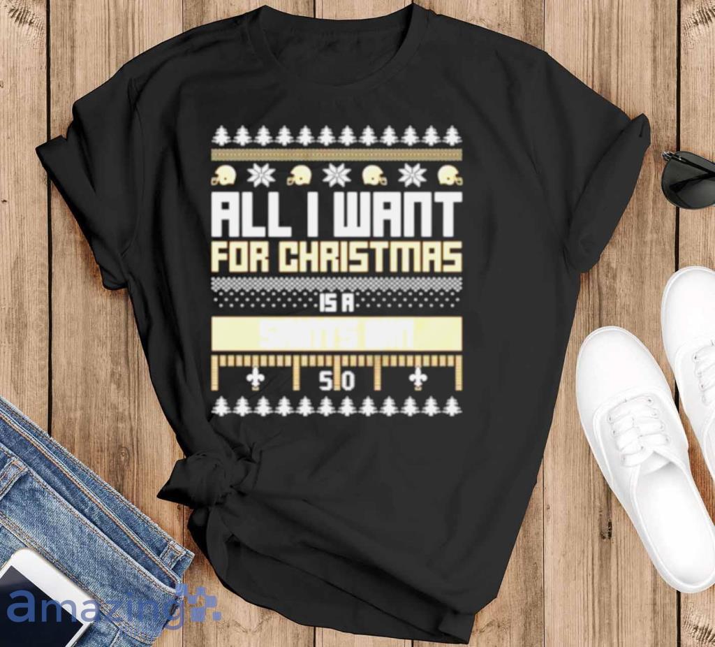 All I Want For Christmas Is A New Orleans Saints Win Ugly Christmas Shirt Product Photo 1