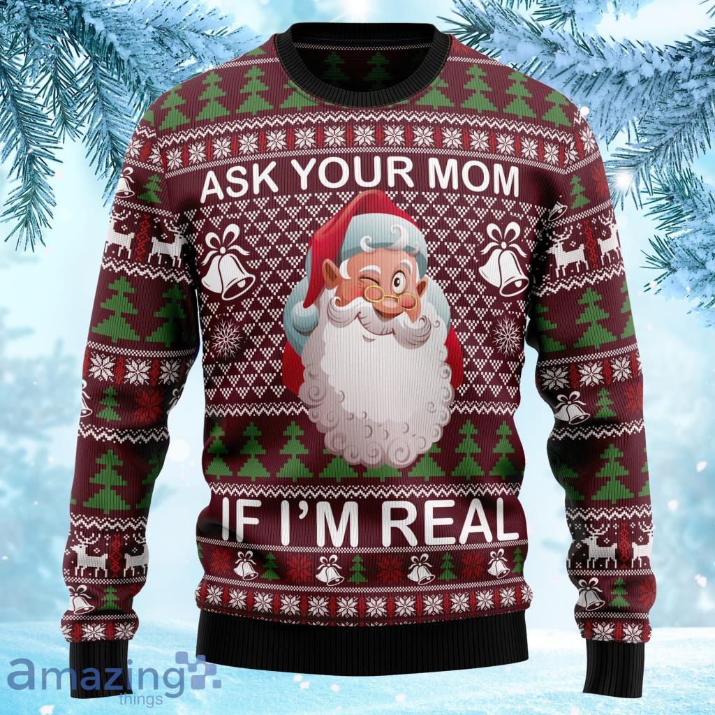 Ask Your Mom If I Am Real Christmas Unisex Ugly Christmas Sweater 3D Product Photo 1