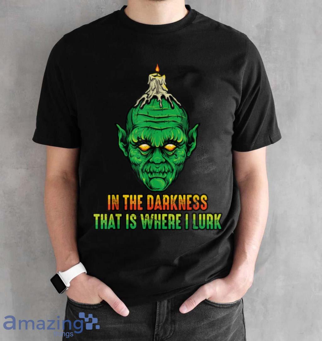 Goblin In The Darkness That Is Where I Lurk Halloween T Shirt image Goblin In The Darkness That Is Where I Lurk Halloween T Shirt Product Photo 2