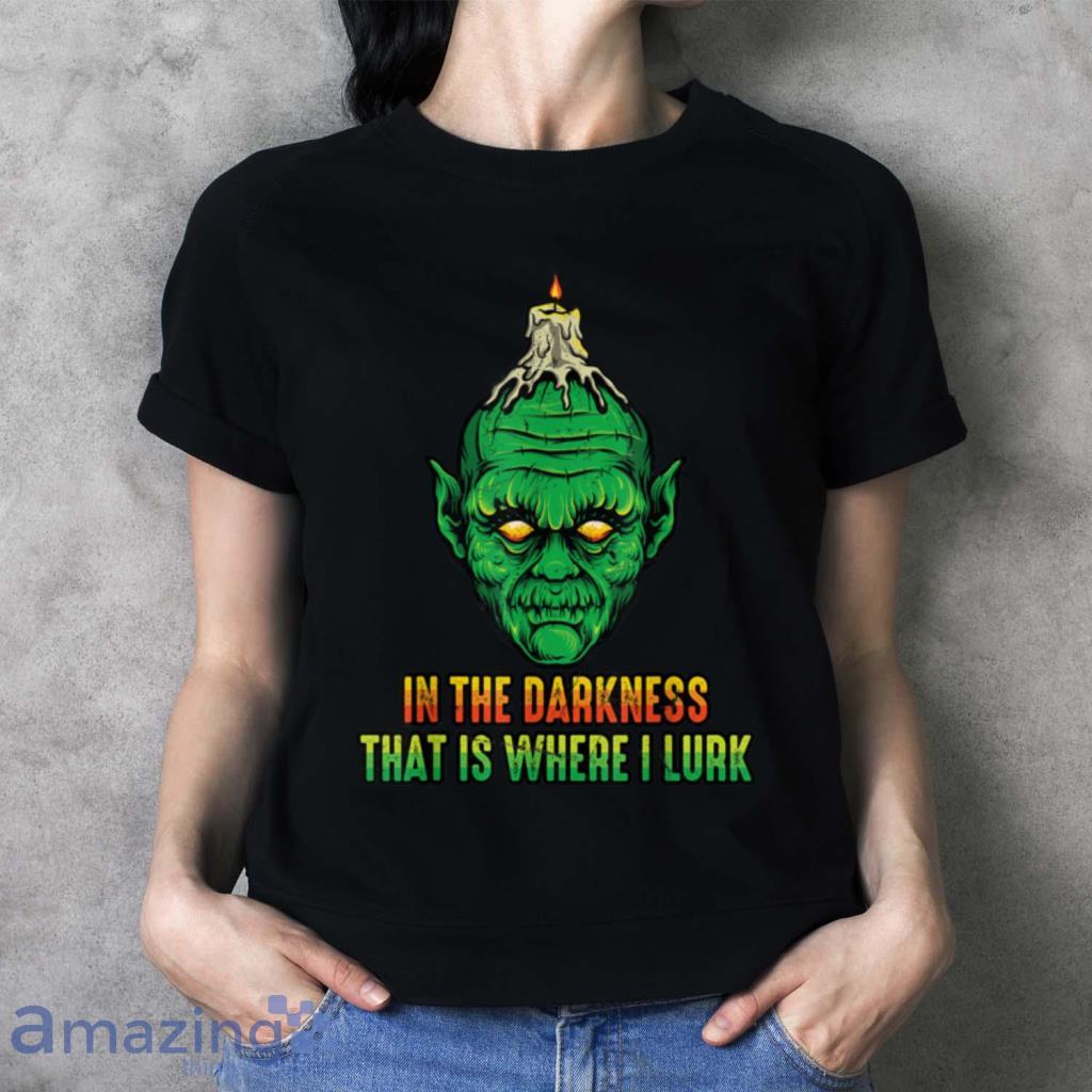 Goblin In The Darkness That Is Where I Lurk Halloween T Shirt image Goblin In The Darkness That Is Where I Lurk Halloween T Shirt Product Photo 3