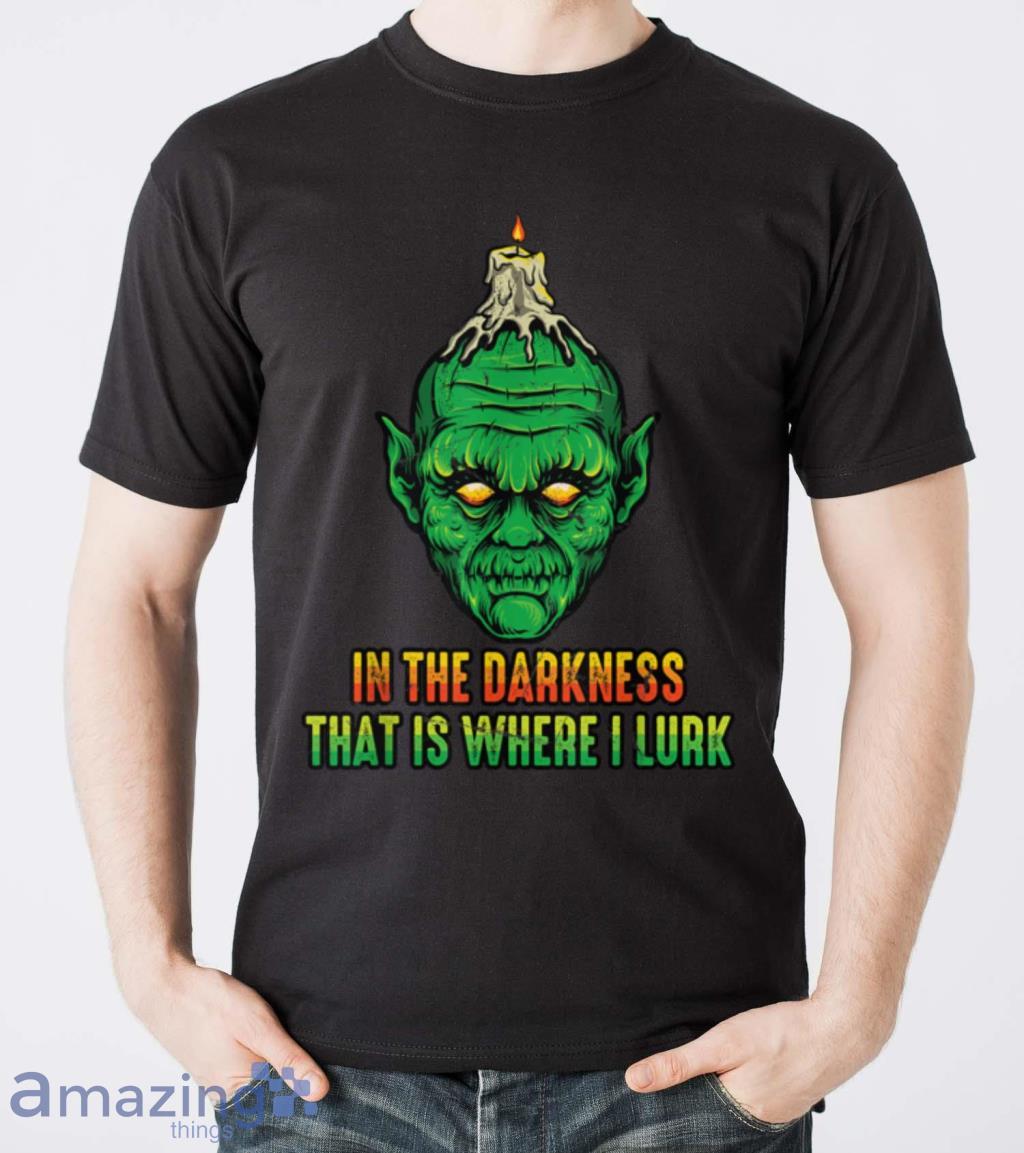 Goblin In The Darkness That Is Where I Lurk Halloween T Shirt image Goblin In The Darkness That Is Where I Lurk Halloween T Shirt Product Photo 5