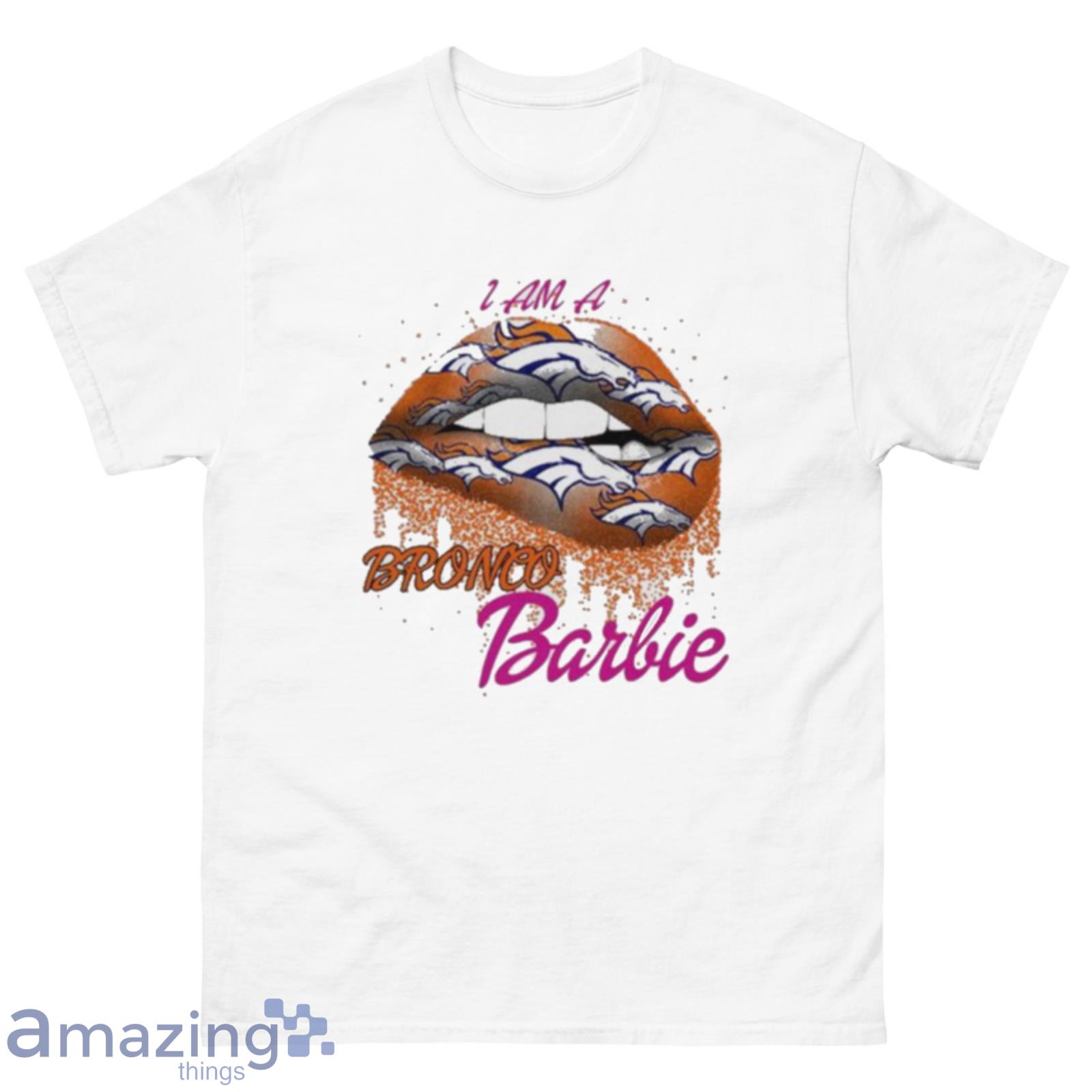 Lip Denver Broncos I Am A Bronco Barbie Shirt