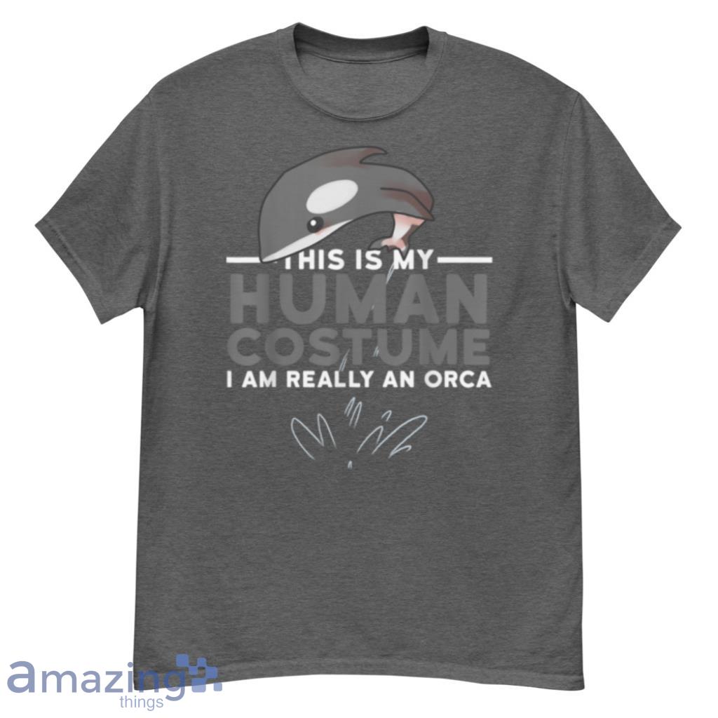 My Human Costume Im Really An Orca Killer Whale Halloween T Shirt Product Photo 1